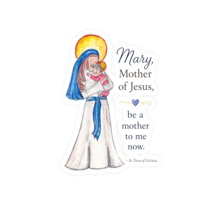 Mary, Mother of Jesus Vinyl Sticker — "Be a Mother to Me Now" Catholic Kiss-Cut Sticker