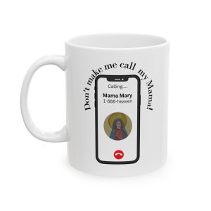 Don't Make Me Call My Mama! Ceramic Mug 11oz