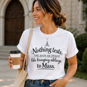 Catholic Religious Tee — “Nothing tests the sign of peace like bringing siblings to Mass”