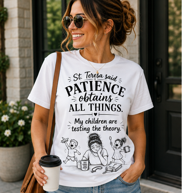Patience Obtains All Things Tee — "My children are testing the theory" Catholic Parenting T‑Shirt - Image 3