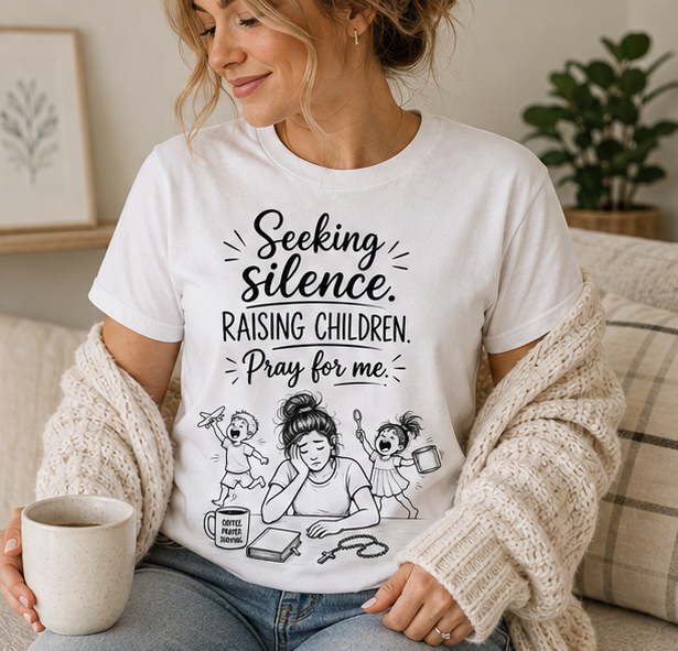 Seeking Silence Raising Children T‑Shirt — Funny Christian/Catholic Mom Prayer Tee